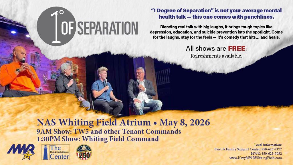 Image titled “1° of Separation” promoting a free mental health comedy talk. Text reads: “1 Degree of Separation is not your average mental health talk—this one comes with punchlines,” highlighting topics like depression, education, and suicide prevention. It notes all shows are FREE with light refreshments available.  The flyer includes a photo of four adults seated on stage holding microphones during a panel-style discussion. Event details: NAS Whiting Field Atrium • May 8, 2026, with shows at 9:00 AM (TW5 and other Tenant Commands) and 1:30 P