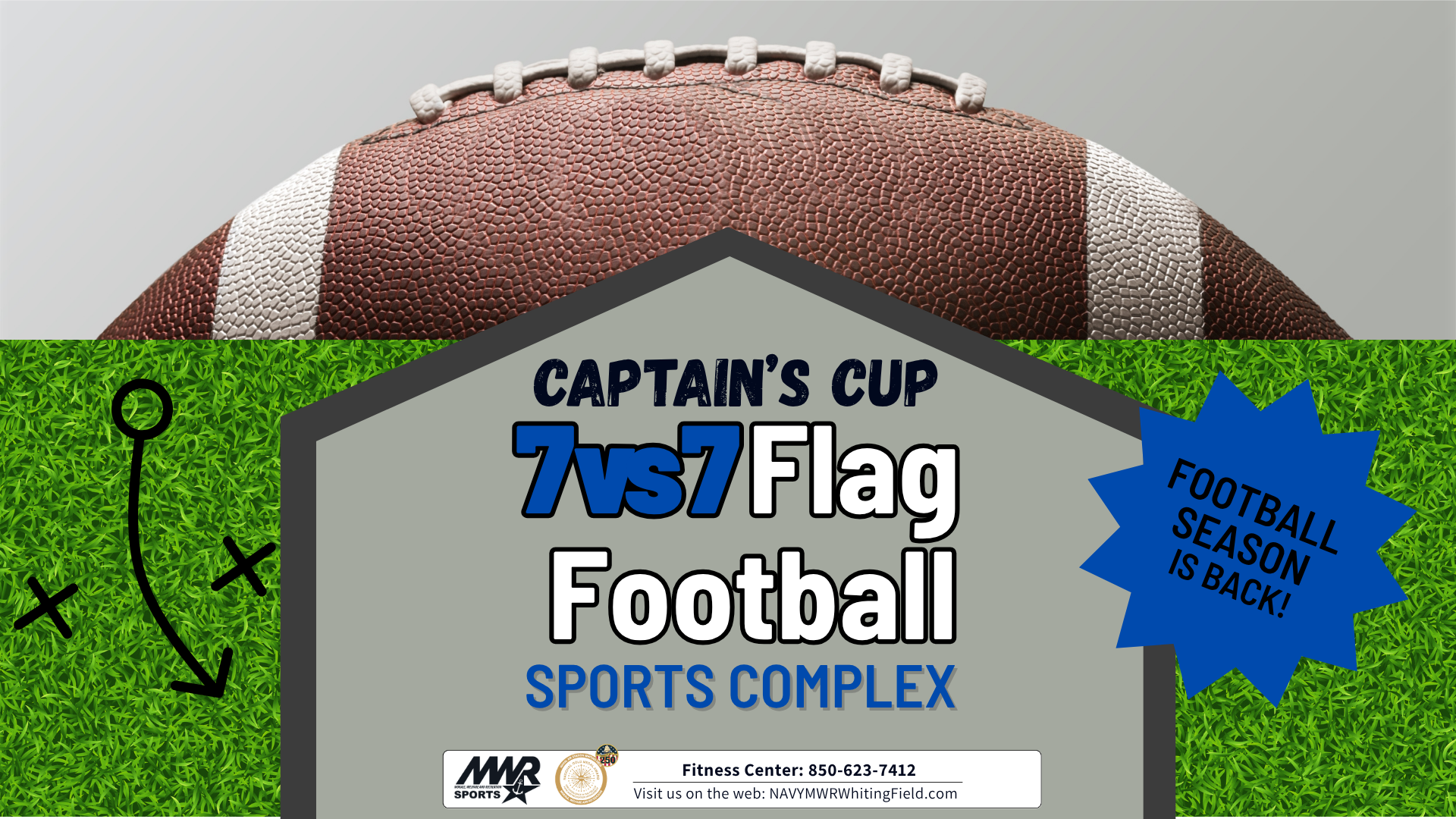 Promotional ad for an MWR Captain's Cup 7 VS 7 Flag Football Season taking place at the sports complex. Showcases an enlarged football centered towards the top of the design and branding and contact information at the bottom.