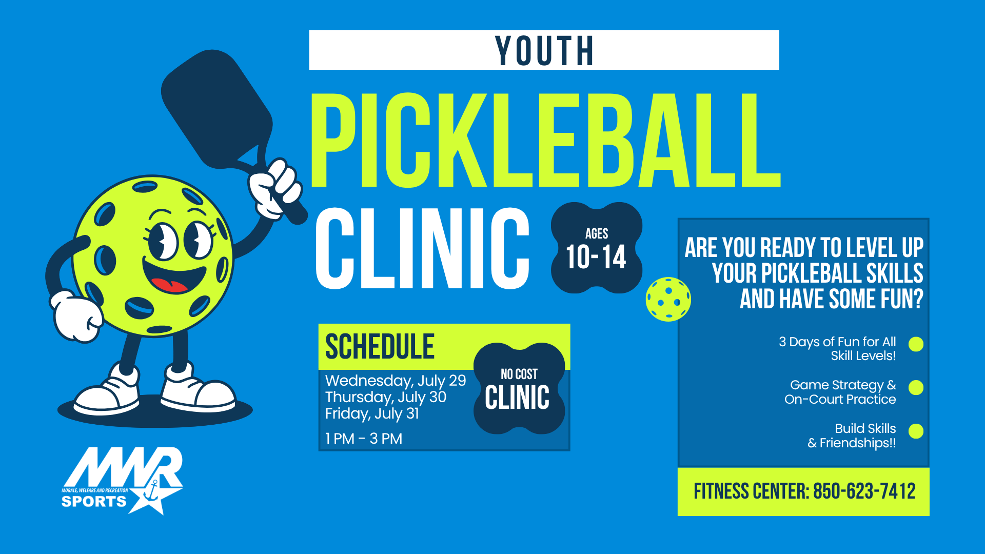 Blue promotional flyer for a Youth Pickleball Clinic. Features a smiling pickleball character with arms and legs. Details: Ages 10-14, no-cost clinic, on July 29-31 from 1-3 PM. Includes a schedule, fitness center contact, and emphasizes fun and skill-building.